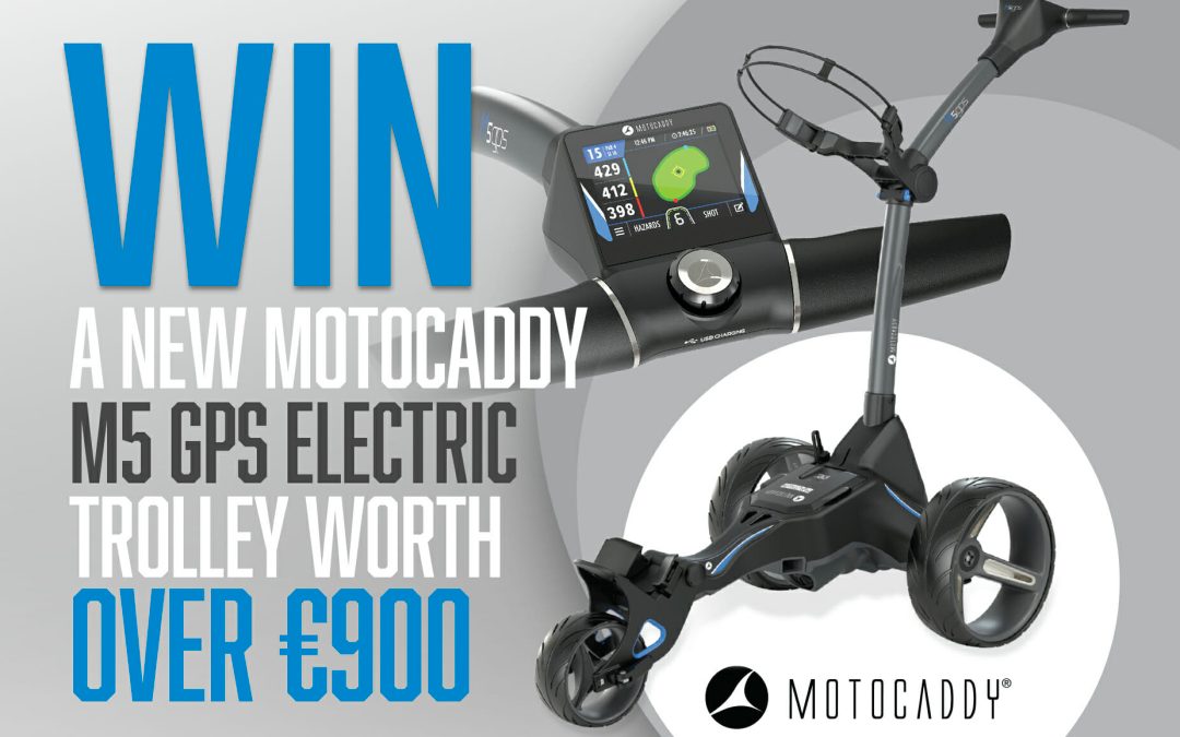 WIN a new Motocaddy M5 GPS Electric Trolley worth over €900!