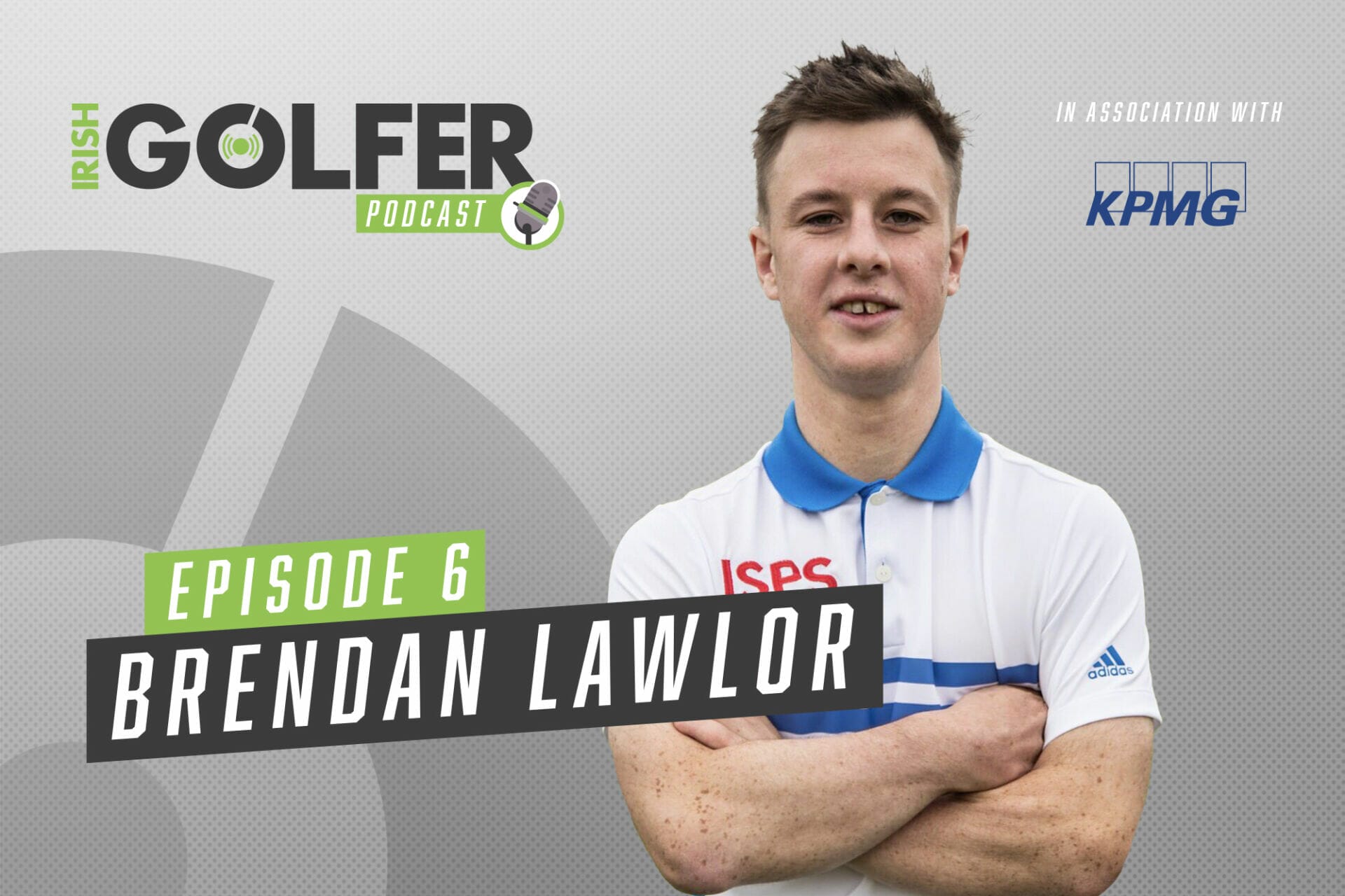 Irish Golfer Podcast | Brendan Lawlor – Dreaming Big | Episode 6
