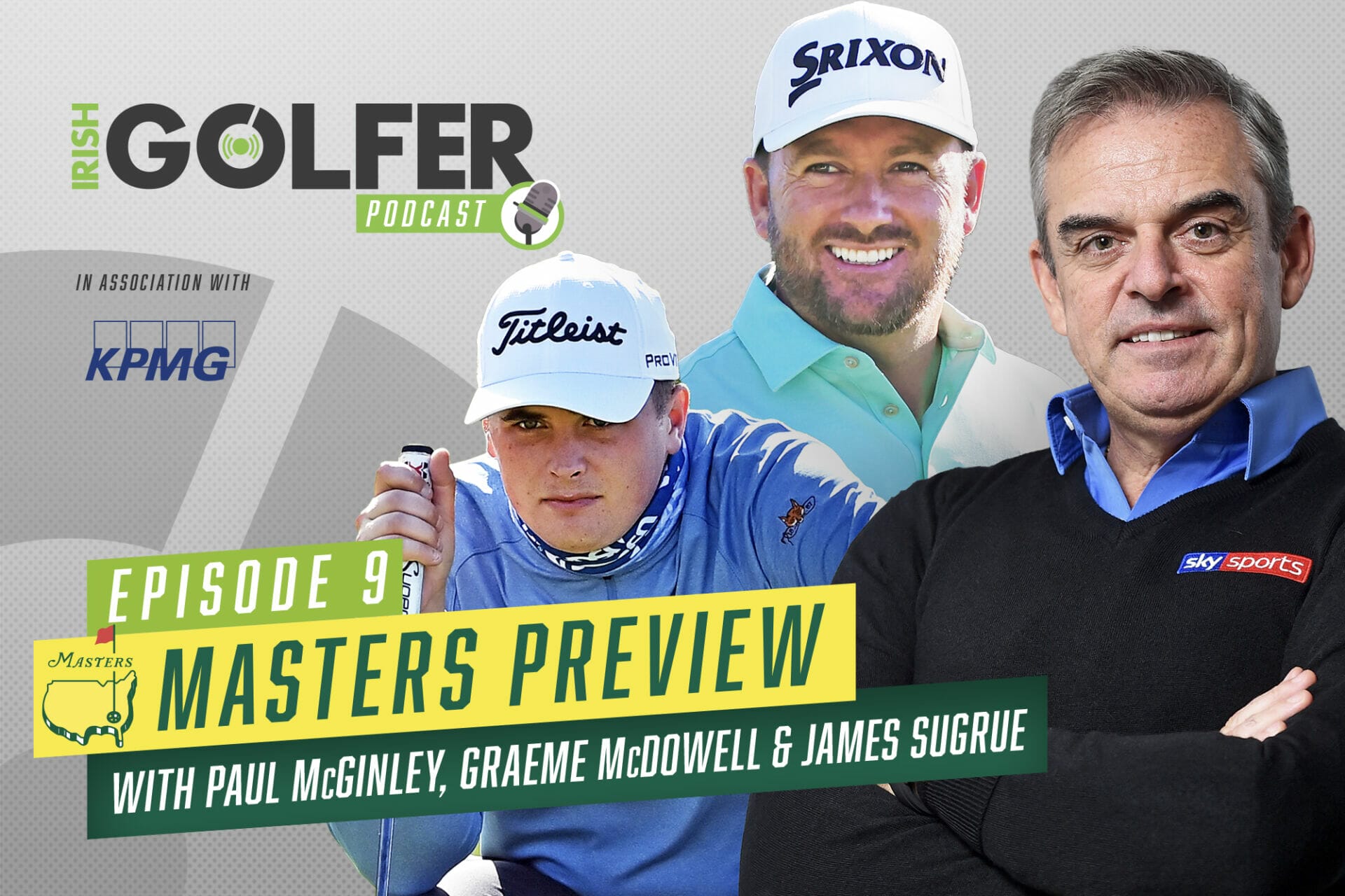 Irish Golfer Podcast | Masters Preview Paul McGinley, GMac & James Sugrue | Episode 9