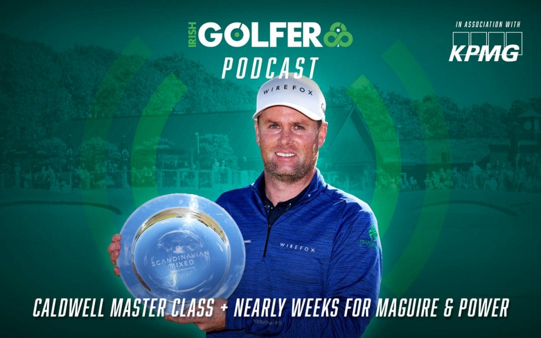 PODCAST: Caldwell Masterclass + Nearly weeks for Maguire & Power