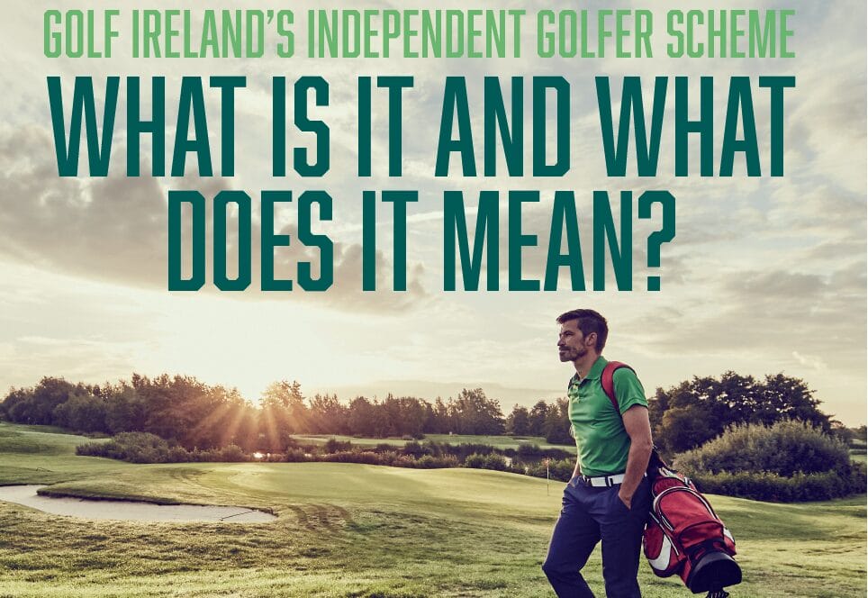 Golf Ireland's Independent Golfer Scheme – What is it and what ...